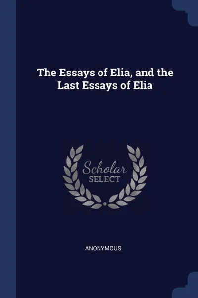 Обложка книги The Essays of Elia, and the Last Essays of Elia, M. l'abbé Trochon