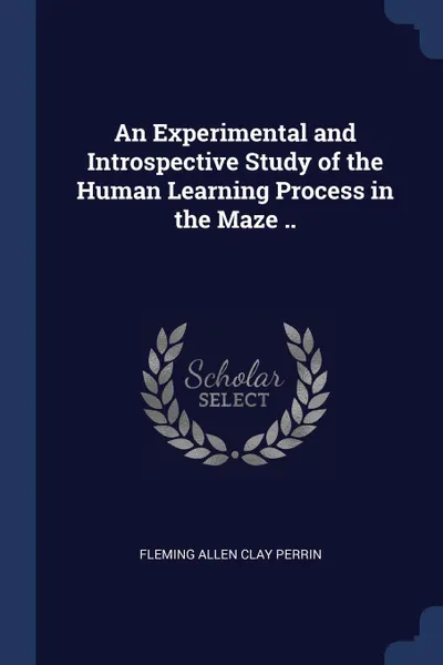 Обложка книги An Experimental and Introspective Study of the Human Learning Process in the Maze .., Fleming Allen Clay Perrin