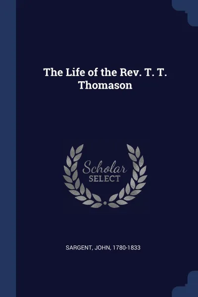 Обложка книги The Life of the Rev. T. T. Thomason, Sargent John 1780-1833