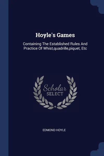 Обложка книги Hoyle's Games. Containing The Established Rules And Practice Of Whist,quadrille,piquet, Etc, Edmond Hoyle