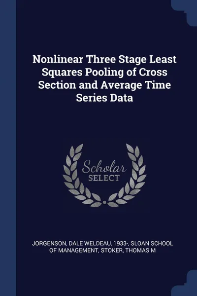 Обложка книги Nonlinear Three Stage Least Squares Pooling of Cross Section and Average Time Series Data, Dale Weldeau Jorgenson, Thomas M Stoker