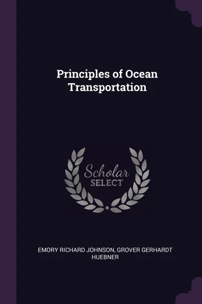 Обложка книги Principles of Ocean Transportation, Emory Richard Johnson, Grover Gerhardt Huebner