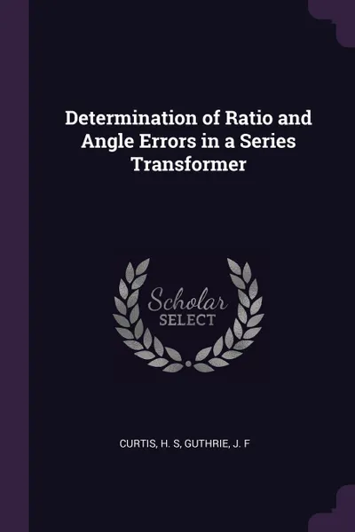 Обложка книги Determination of Ratio and Angle Errors in a Series Transformer, H S Curtis, J F Guthrie