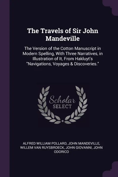 Обложка книги The Travels of Sir John Mandeville. The Version of the Cotton Manuscript in Modern Spelling, With Three Narratives, in Illustration of It, From Hakluyt's 