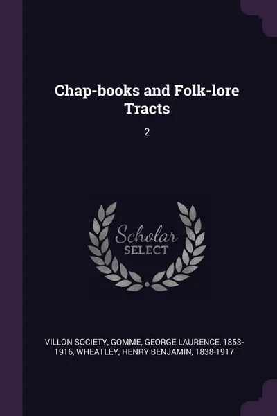 Обложка книги Chap-books and Folk-lore Tracts. 2, George Laurence Gomme, Henry Benjamin Wheatley