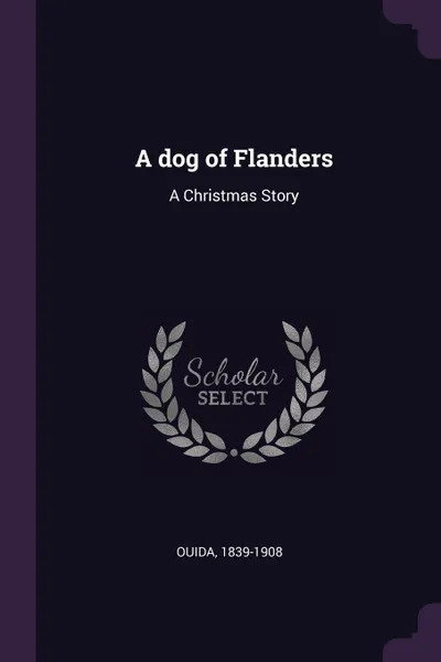 Обложка книги A dog of Flanders. A Christmas Story, 1839-1908 Ouida