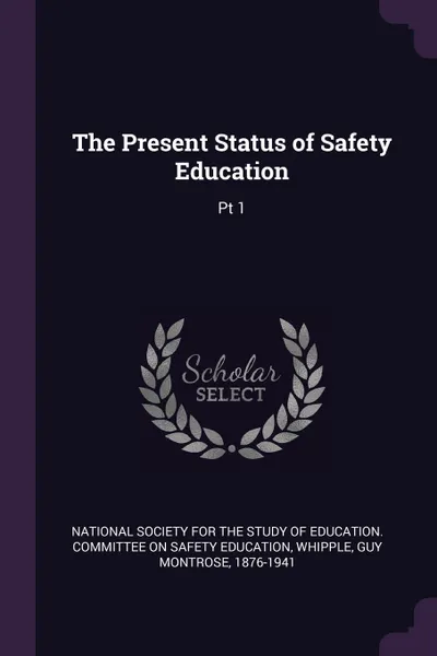 Обложка книги The Present Status of Safety Education. Pt 1, Guy Montrose Whipple