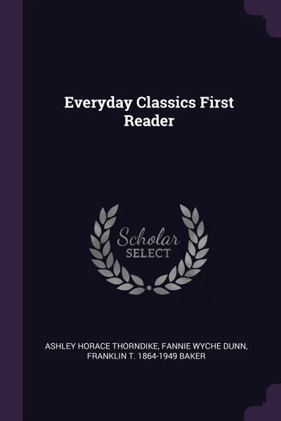 Обложка книги Everyday Classics First Reader, Ashley Horace Thorndike, Fannie Wyche Dunn, Franklin T. 1864-1949 Baker