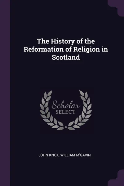 Обложка книги The History of the Reformation of Religion in Scotland, John Knox, William M'Gavin