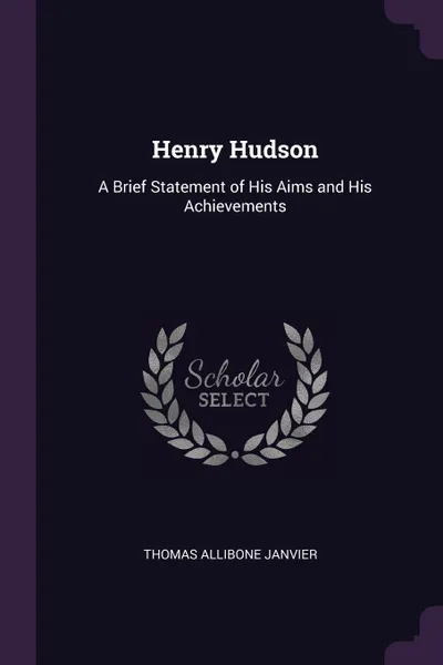 Обложка книги Henry Hudson. A Brief Statement of His Aims and His Achievements, Thomas Allibone Janvier