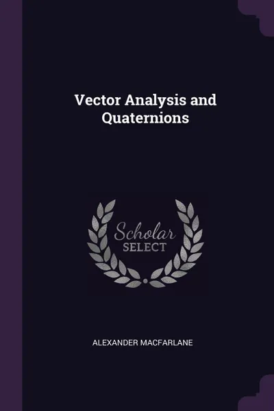 Обложка книги Vector Analysis and Quaternions, Alexander MacFarlane