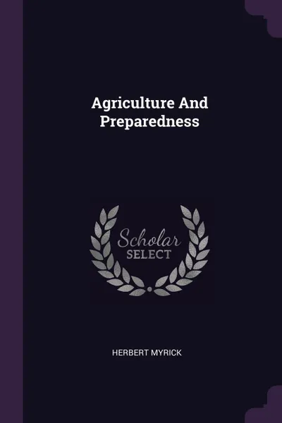 Обложка книги Agriculture And Preparedness, Herbert Myrick