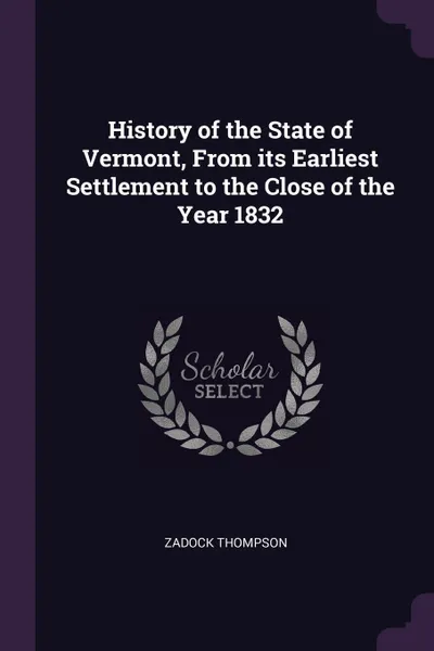 Обложка книги History of the State of Vermont, From its Earliest Settlement to the Close of the Year 1832, Zadock Thompson