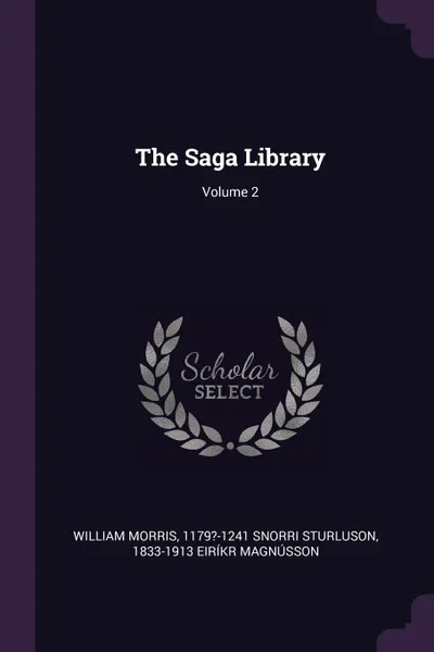Обложка книги The Saga Library; Volume 2, William Morris, 1179?-1241 Snorri Sturluson, 1833-1913 Eiríkr Magnússon