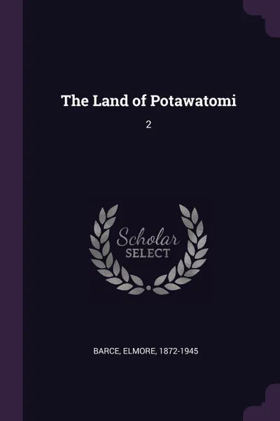 Обложка книги The Land of Potawatomi. 2, Elmore Barce