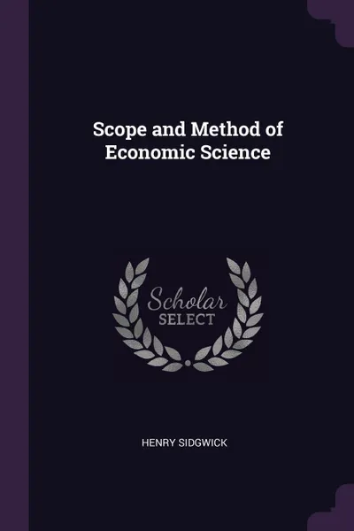 Обложка книги Scope and Method of Economic Science, Henry Sidgwick