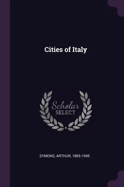 Обложка книги Cities of Italy, Arthur Symons