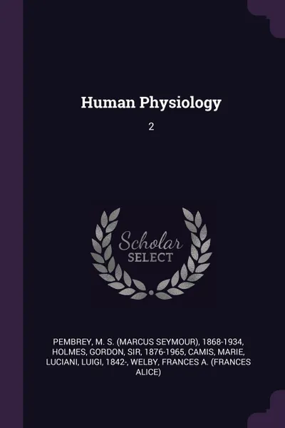 Обложка книги Human Physiology. 2, M S. 1868-1934 Pembrey, Gordon Holmes, Marie Camis