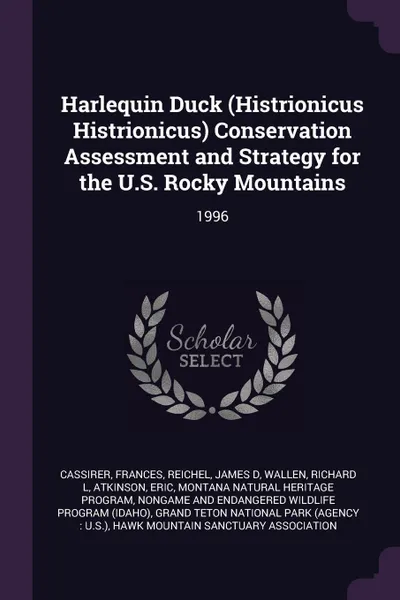 Обложка книги Harlequin Duck (Histrionicus Histrionicus) Conservation Assessment and Strategy for the U.S. Rocky Mountains. 1996, Frances Cassirer, James D Reichel, Richard L Wallen