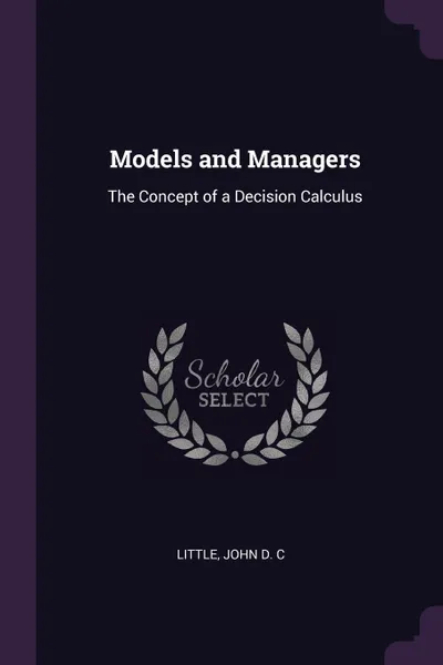 Обложка книги Models and Managers. The Concept of a Decision Calculus, John D. C Little