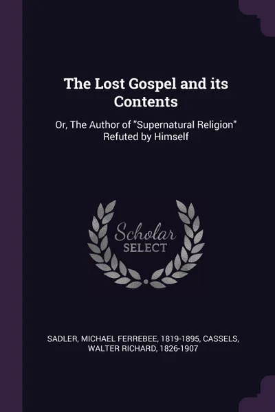 Обложка книги The Lost Gospel and its Contents. Or, The Author of 