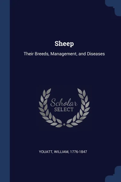 Обложка книги Sheep. Their Breeds, Management, and Diseases, Youatt William 1776-1847