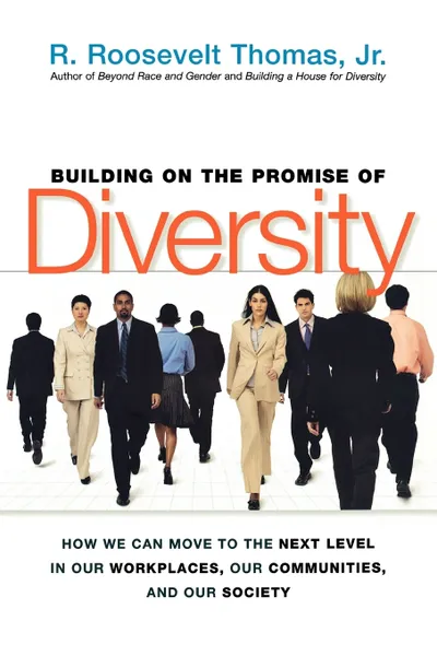 Обложка книги Building on the Promise of Diversity. How We Can Move to the Next Level in Our Workplaces, Our Communities, and Our Society, R. Roosevelt Jr. Thomas