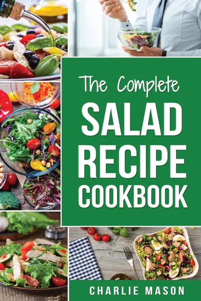 Обложка книги Salad Recipe Cookbook. Salad Recipe Books Simple Salad Recipe Book, Charlie Mason