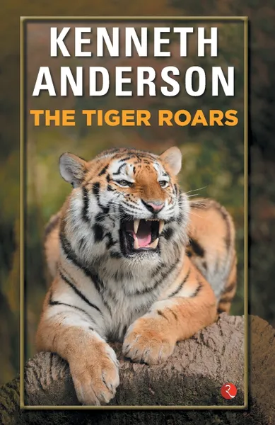 Обложка книги The Tiger Roars, Kenneth Anderson