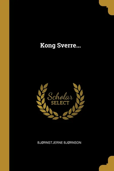 Обложка книги Kong Sverre..., Bjørnstjerne Bjørnson