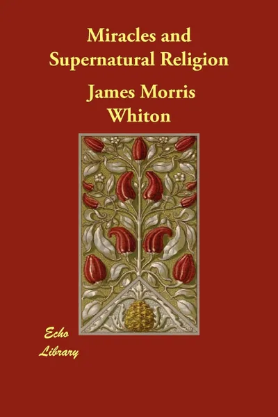 Обложка книги Miracles and Supernatural Religion, James Morris Whiton