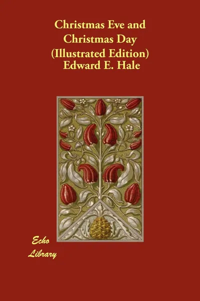 Обложка книги Christmas Eve and Christmas Day (Illustrated Edition), Edward E. Hale