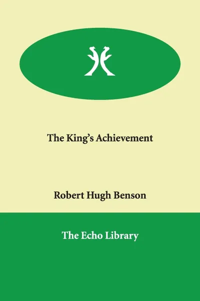 Обложка книги The King's Achievement, Robert Hugh Benson