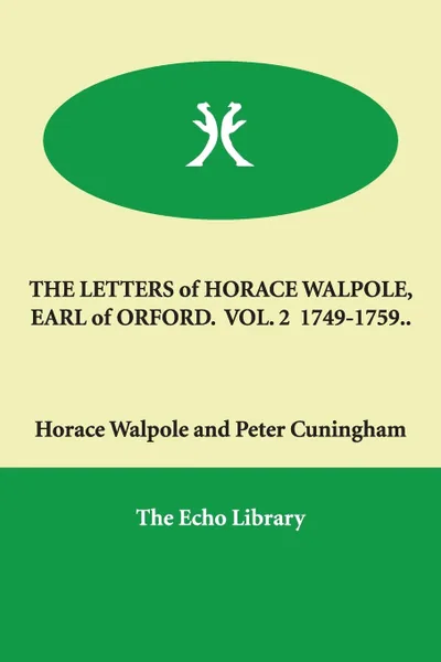 Обложка книги THE LETTERS of HORACE WALPOLE, EARL of ORFORD.  VOL. 2  1749-1759.., Horace Walpole