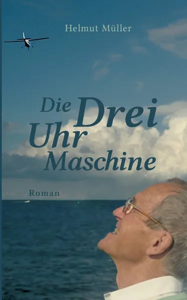 Обложка книги Die Drei-Uhr-Maschine, Helmut Müller