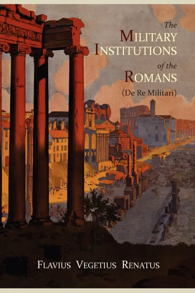 Обложка книги The Military Institutions of the Romans (de Re Militari), Vegetius, John Clarke