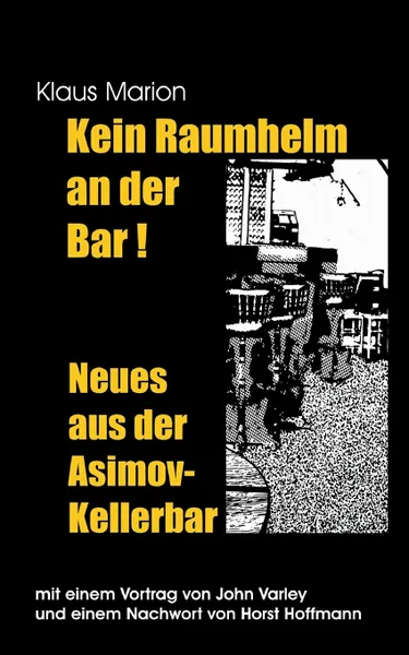 Обложка книги Kein Raumhelm an der Bar - Neues aus der Asimov-Kellerbar, Klaus Marion, John Varley, Horst Hoffmann