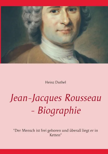 Обложка книги Jean-Jacques Rousseau - Biographie, Heinz Duthel