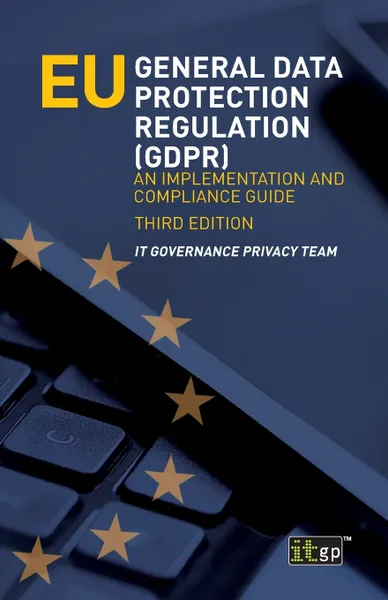 Обложка книги EU General Data Protection Regulation (GDPR). An Implementation and Compliance Guide, IT Governance Privacy Team