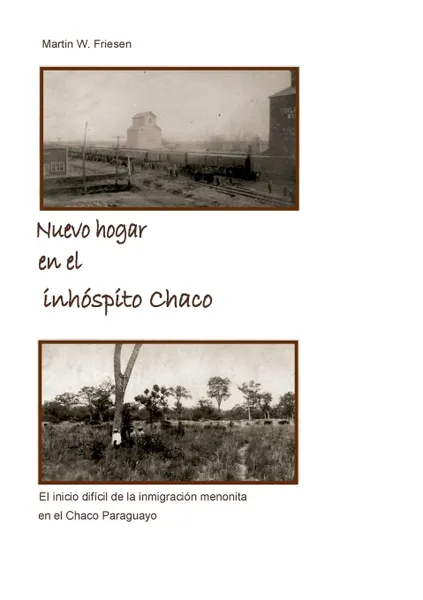 Обложка книги Nuevo hogar en el inhospito Chaco - Asociacion Civil Chortitzer Komitee, Martin W. Friesen
