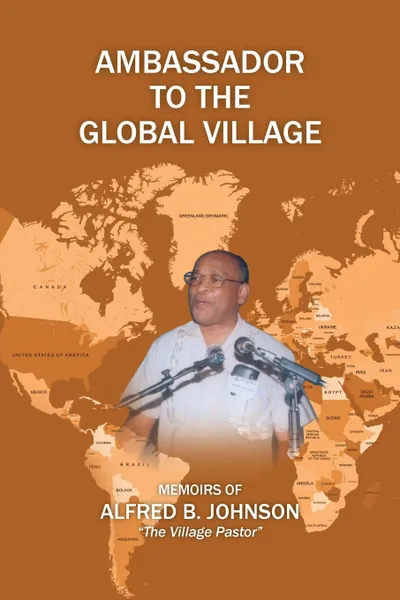 Обложка книги Ambassador to the Global Village, Alfred B. Johnson