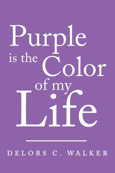 Обложка книги Purple is the Color of my Life, Delors C. Walker