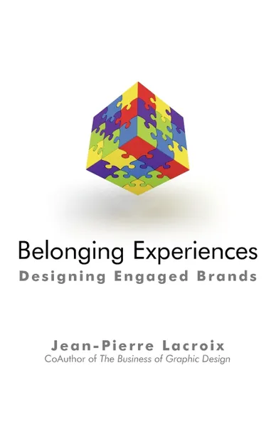 Обложка книги Belonging Experiences. Designing Engaged Brands, LaCroix Jean-Pierre LaCroix, Jean-Pierre LaCroix