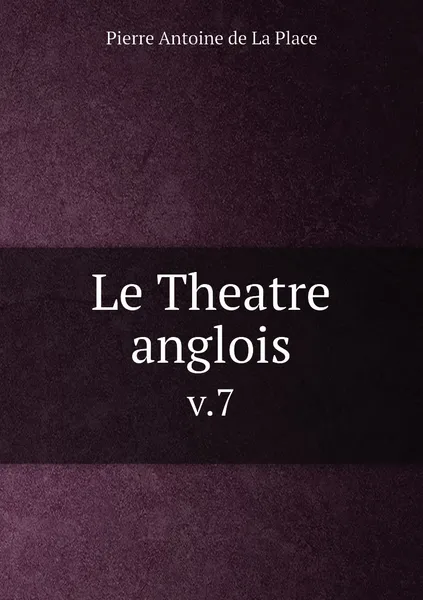 Обложка книги Le Theatre anglois. v.7, Pierre Antoine de La Place