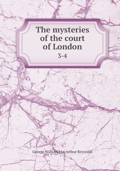 Обложка книги The mysteries of the court of London. 3-4, George William MacArthur Reynolds