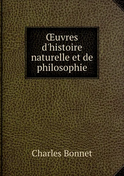 Обложка книги OEuvres d'histoire naturelle et de philosophie, Charles Bonnet