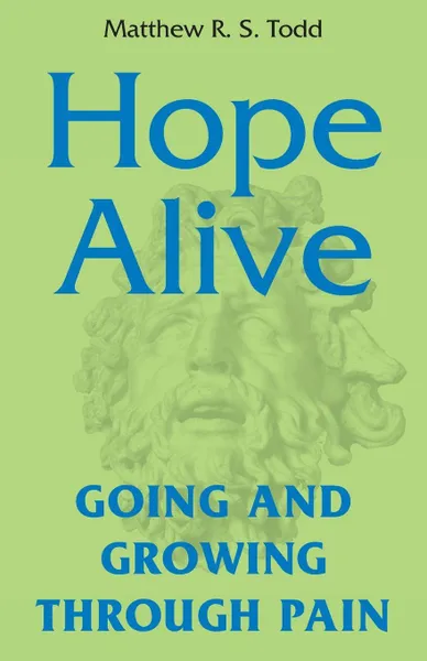 Обложка книги Hope Alive. Going and Growing through Pain, Matthew R. S. Todd