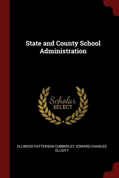 Обложка книги State and County School Administration, Ellwood Patterson Cubberley, Edward Charles Elliott