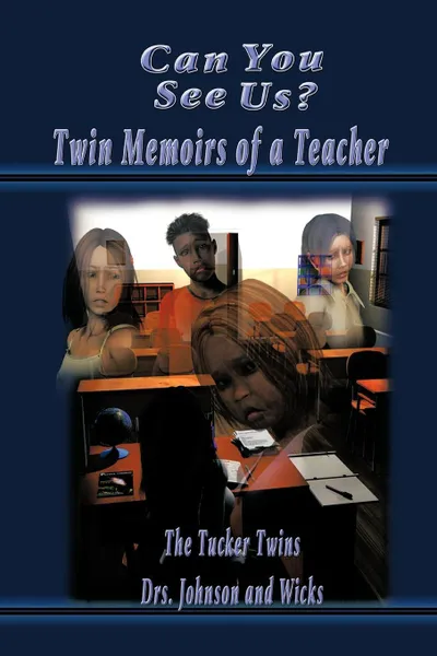 Обложка книги Can You See Us?. Twin Memoirs of a Teacher, Tucker Twins