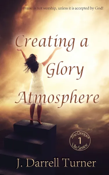 Обложка книги Creating a Glory Atmosphere, J Darrell Turner